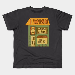 I Wish I Could Live In My Dollhouse Kids T-Shirt